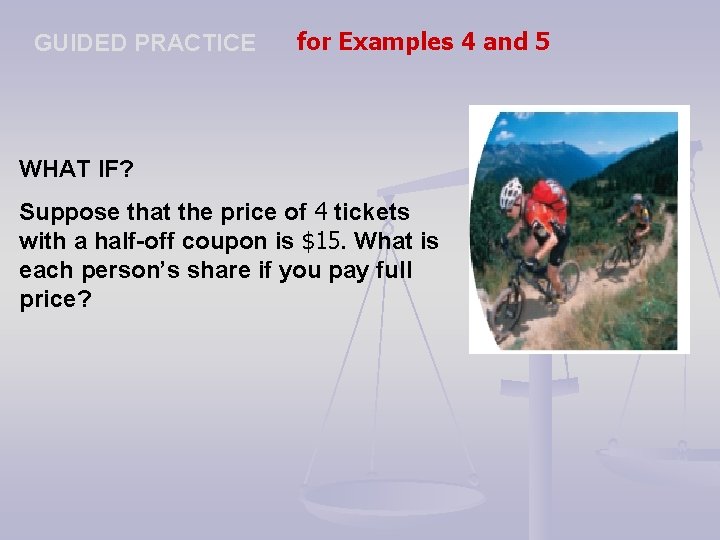 GUIDED PRACTICE for Examples 4 and 5 WHAT IF? Suppose that the price of