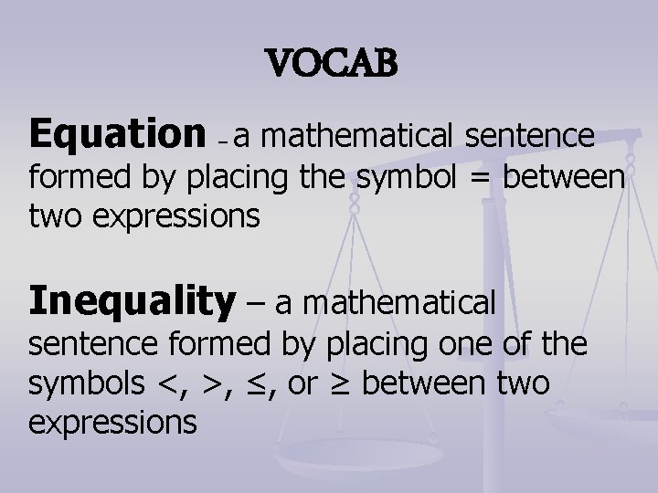 VOCAB Equation – a mathematical sentence formed by placing the symbol = between two