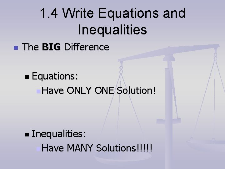 1. 4 Write Equations and Inequalities n The BIG Difference n Equations: n Have