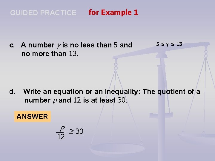 GUIDED PRACTICE for Example 1 c. A number y is no less than 5
