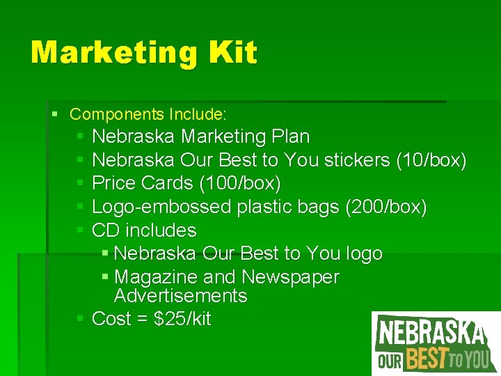 Marketing Kit § Components Include: § Nebraska Marketing Plan § Nebraska Our Best to