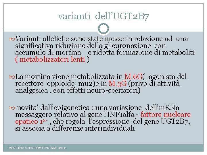 varianti dell’UGT 2 B 7 Varianti alleliche sono state messe in relazione ad una