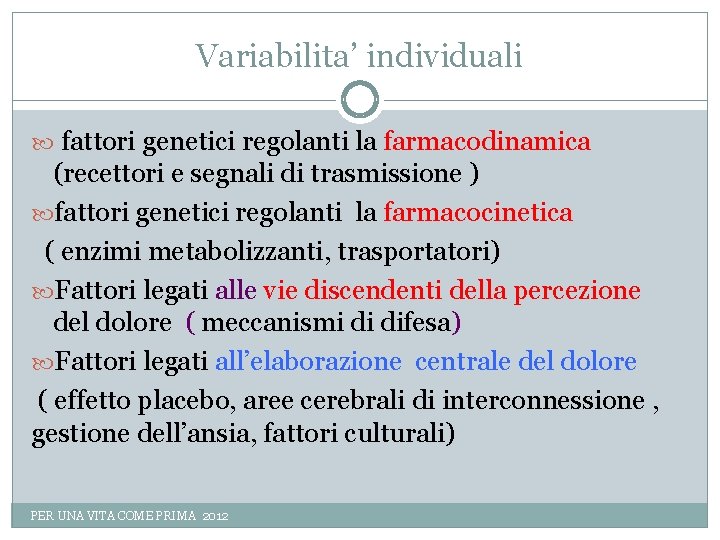 Variabilita’ individuali fattori genetici regolanti la farmacodinamica (recettori e segnali di trasmissione ) fattori