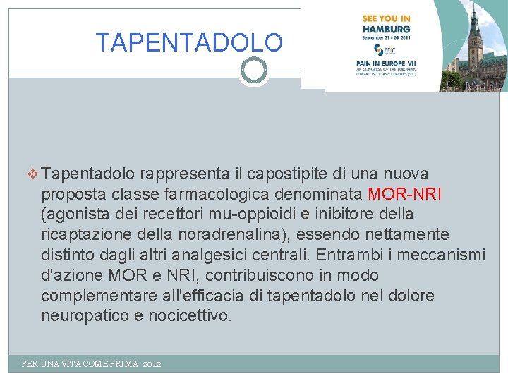 TAPENTADOLO v Tapentadolo rappresenta il capostipite di una nuova proposta classe farmacologica denominata MOR-NRI