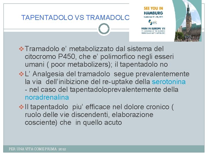 TAPENTADOLO VS TRAMADOLO v Tramadolo e’ metabolizzato dal sistema del citocromo P 450, che