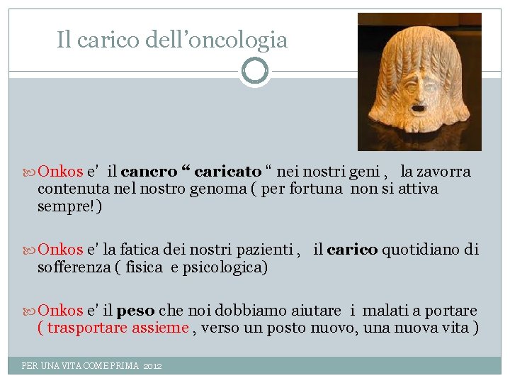 Il carico dell’oncologia Onkos e’ il cancro “ caricato “ nei nostri geni ,