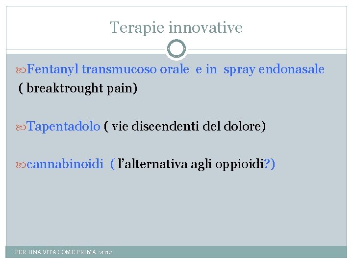 Terapie innovative Fentanyl transmucoso orale e in spray endonasale ( breaktrought pain) Tapentadolo (