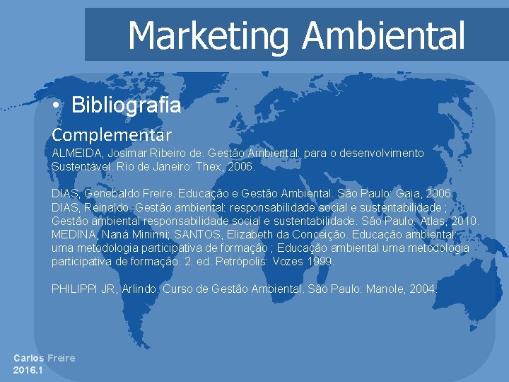 Marketing Ambiental • Bibliografia Complementar ALMEIDA, Josimar Ribeiro de. Gestão Ambiental: para o desenvolvimento