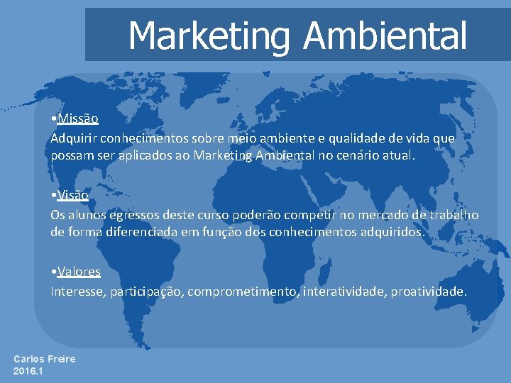 Marketing Ambiental • Missão Adquirir conhecimentos sobre meio ambiente e qualidade de vida que