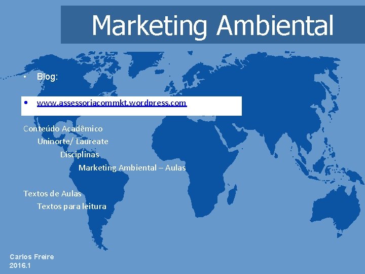 Marketing Ambiental • Blog: • www. assessoriacommkt. wordpress. com Conteúdo Acadêmico Uninorte/ Laureate Disciplinas