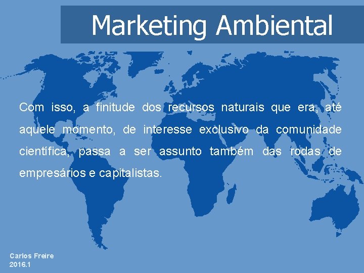 Marketing Ambiental Com isso, a finitude dos recursos naturais que era, até aquele momento,