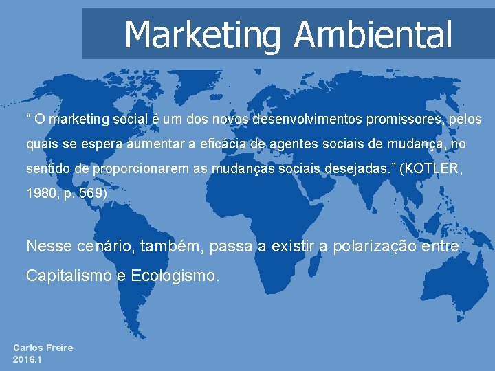 Marketing Ambiental “ O marketing social é um dos novos desenvolvimentos promissores, pelos quais