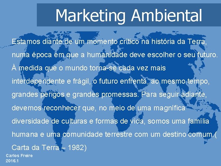 Marketing Ambiental Estamos diante de um momento crítico na história da Terra, numa época