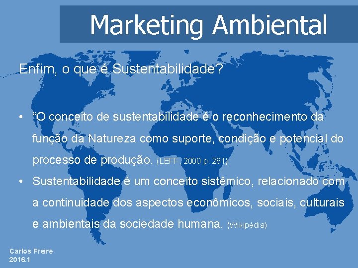 Marketing Ambiental Enfim, o que é Sustentabilidade? • “O conceito de sustentabilidade é o