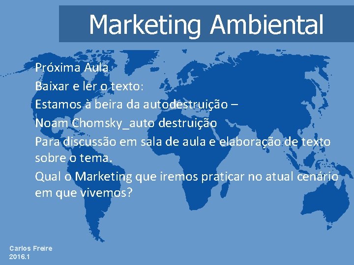 Marketing Ambiental Próxima Aula Baixar e ler o texto: Estamos à beira da autodestruição