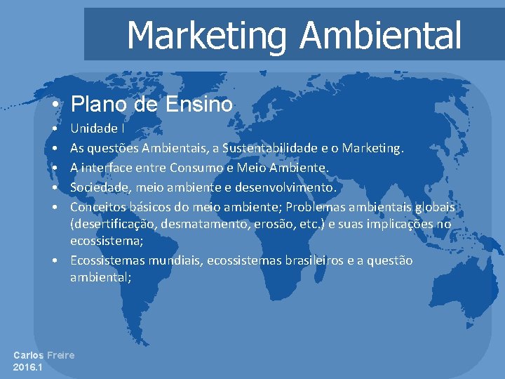 Marketing Ambiental • Plano de Ensino • • • Unidade I As questões Ambientais,