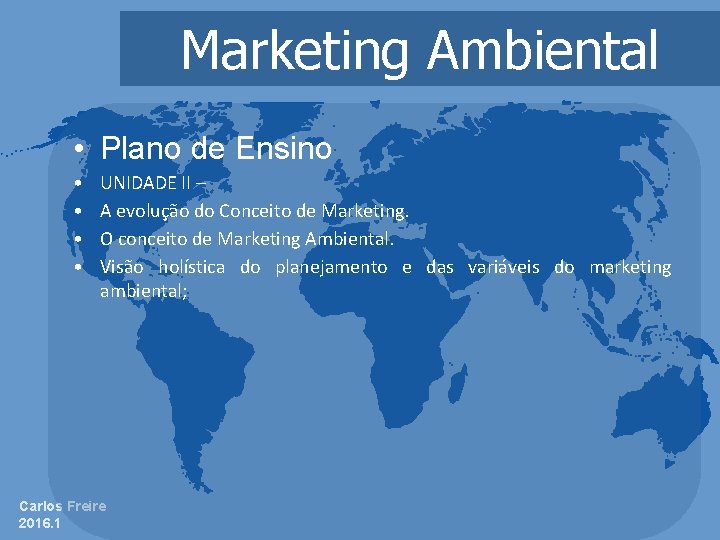 Marketing Ambiental • Plano de Ensino • • UNIDADE II – A evolução do