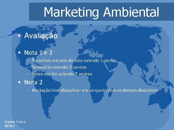 Marketing Ambiental • Avaliação • Nota 1 e 3 – Trabalhos em sala de