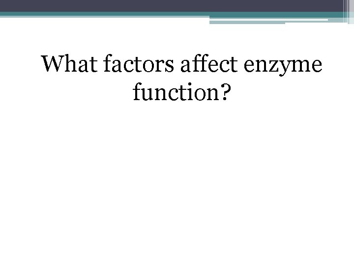 What factors affect enzyme function? 