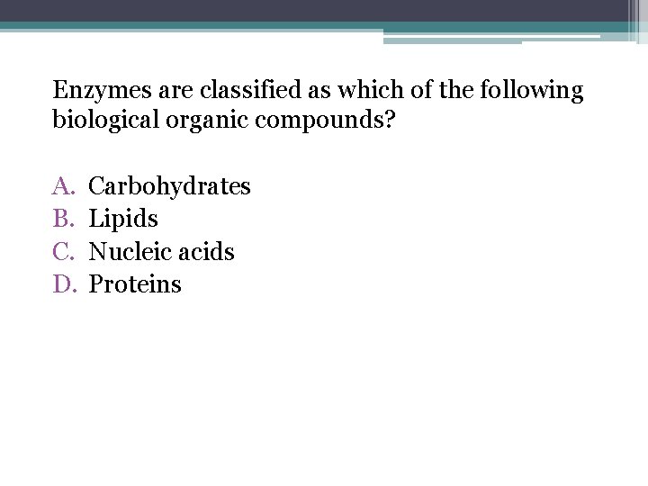 Enzymes are classified as which of the following biological organic compounds? A. B. C.