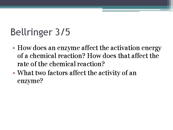 Bellringer 3/5 • How does an enzyme affect the activation energy of a chemical