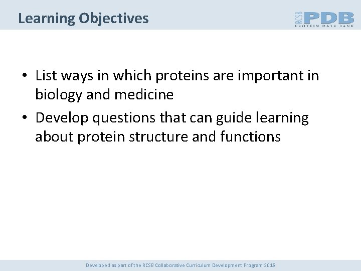 Learning Objectives • List ways in which proteins are important in biology and medicine