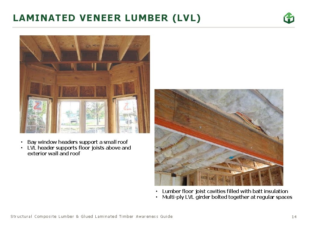 LAMINATED VENEER LUMBER (LVL) • • Bay window headers support a small roof LVL
