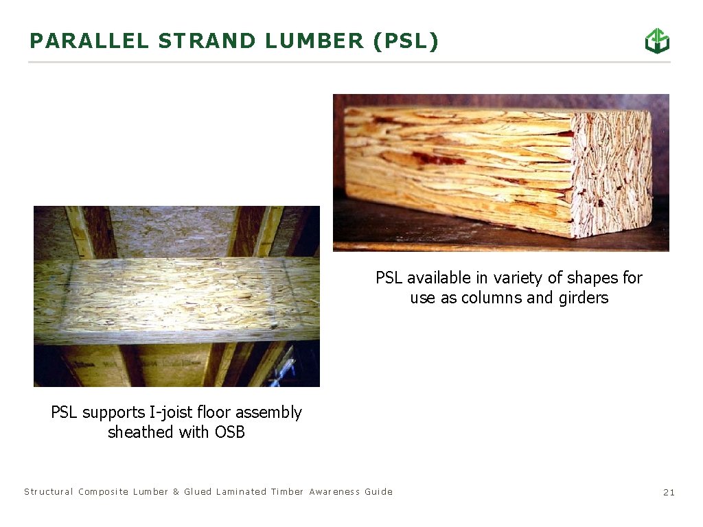 PARALLEL STRAND LUMBER (PSL) PSL available in variety of shapes for use as columns