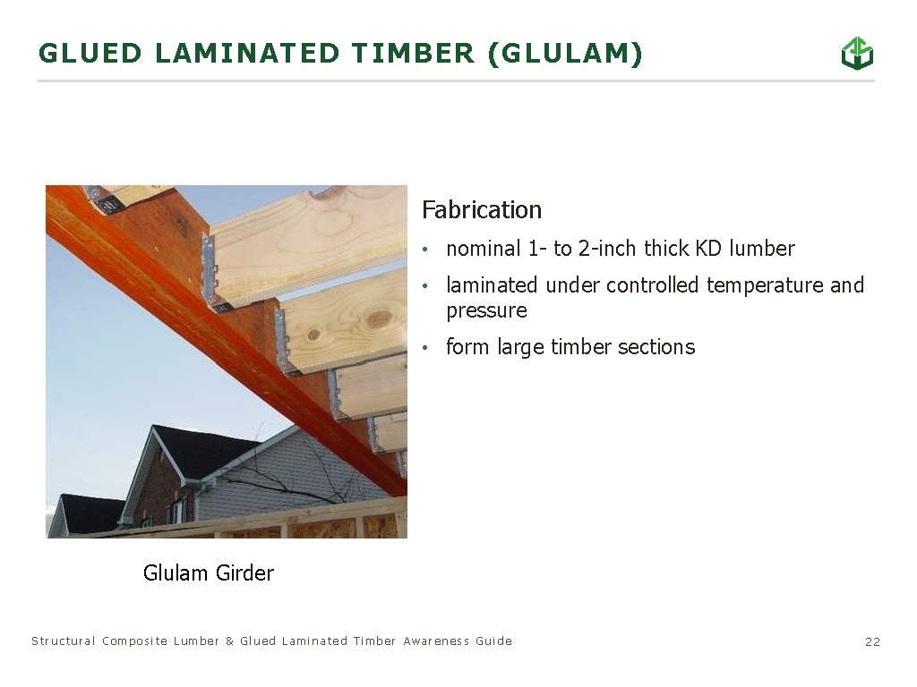 GLU ED LAMINATED TIMBER (GLULAM) Fabrication • nominal 1 - to 2 -inch thick