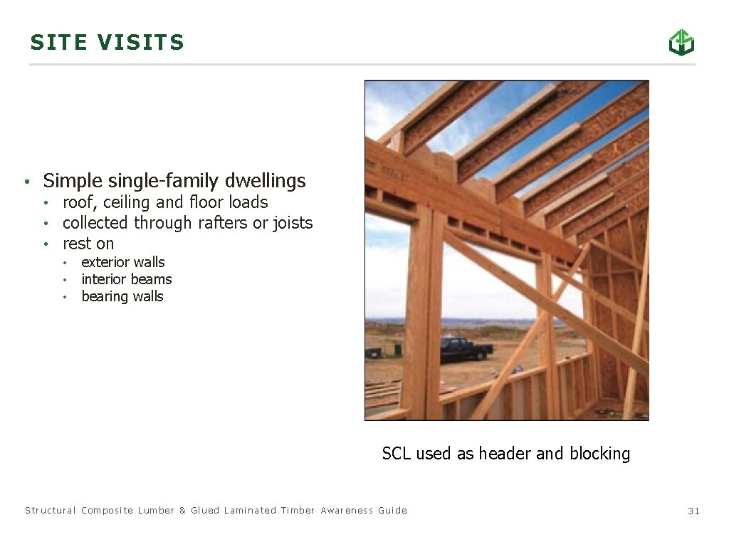 SIT E VISITS • Simple single-family dwellings • roof, ceiling and floor loads •