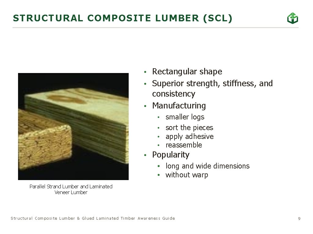STRUC TURAL C OMPOSITE LUMBER (SCL) • Rectangular shape • Superior strength, stiffness, and