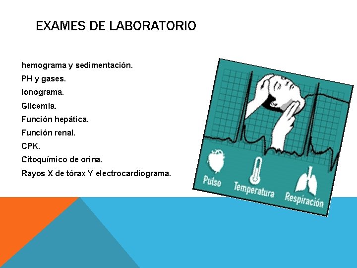 EXAMES DE LABORATORIO hemograma y sedimentación. PH y gases. Ionograma. Glicemia. Función hepática. Función