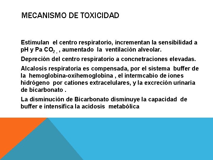MECANISMO DE TOXICIDAD Estimulan el centro respiratorio, incrementan la sensibilidad a p. H y