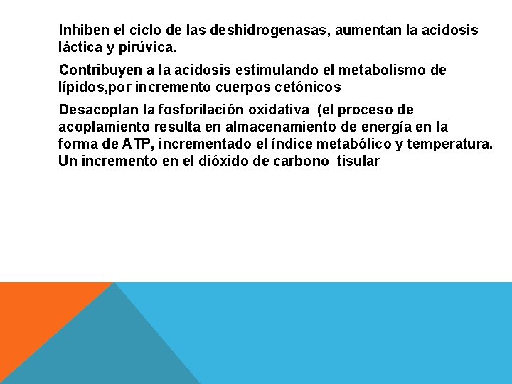 Inhiben el ciclo de las deshidrogenasas, aumentan la acidosis láctica y pirúvica. Contribuyen a