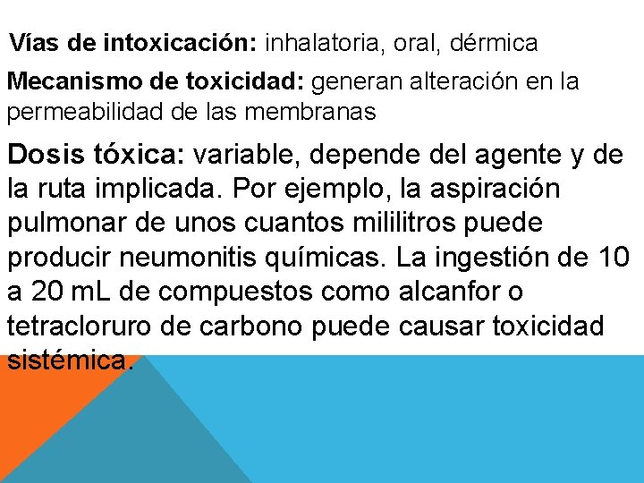 Vías de intoxicación: inhalatoria, oral, dérmica Mecanismo de toxicidad: generan alteración en la permeabilidad