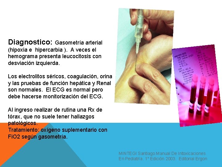 Diagnostico: Gasometría arterial (hipoxia e hipercarbia ). A veces el hemograma presenta leucocitosis con