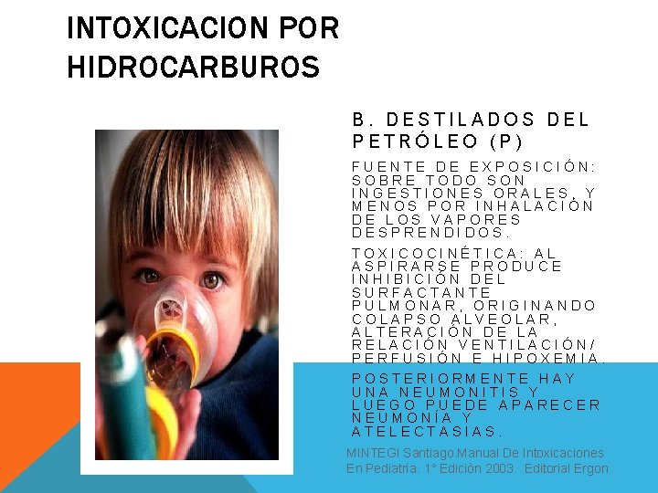 INTOXICACION POR HIDROCARBUROS B. DESTILADOS DEL PETRÓLEO (P) FUENTE DE EXPOSICIÓN: SOBRE TODO SON