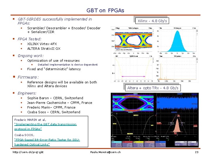 GBT on FPGAs § GBT-SERDES successfully implemented in FPGAs: • Scrambler/ Descrambler + Encoder/