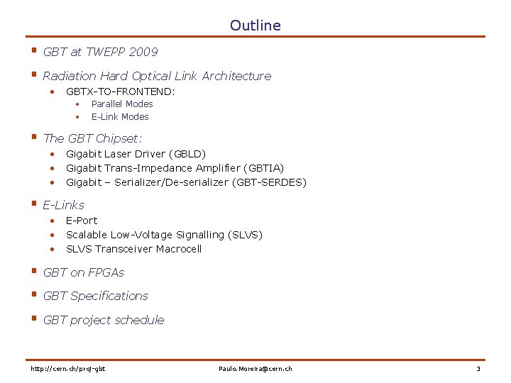 Outline § GBT at TWEPP 2009 § Radiation Hard Optical Link Architecture • GBTX-TO-FRONTEND: