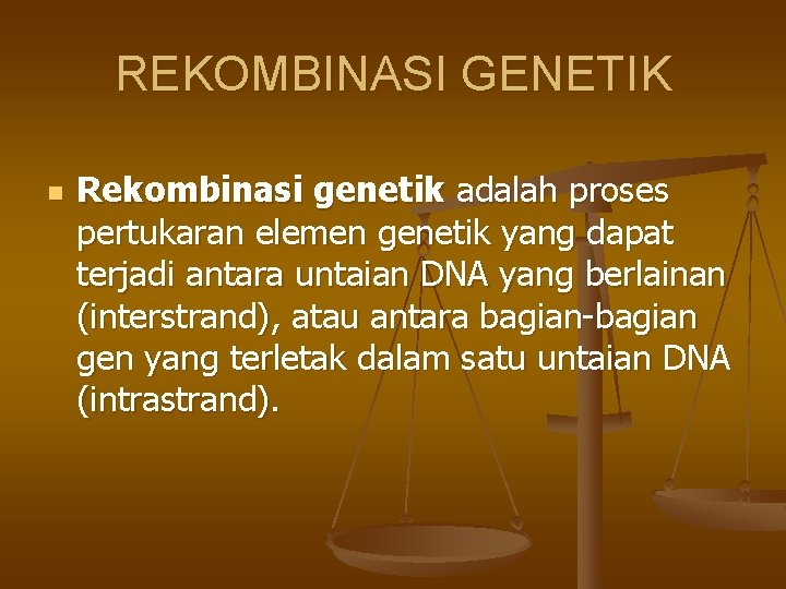 REKOMBINASI GENETIK n Rekombinasi genetik adalah proses pertukaran elemen genetik yang dapat terjadi antara