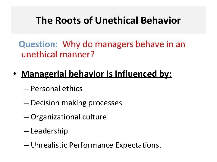 The Roots of Unethical Behavior Question: Why do managers behave in an unethical manner?