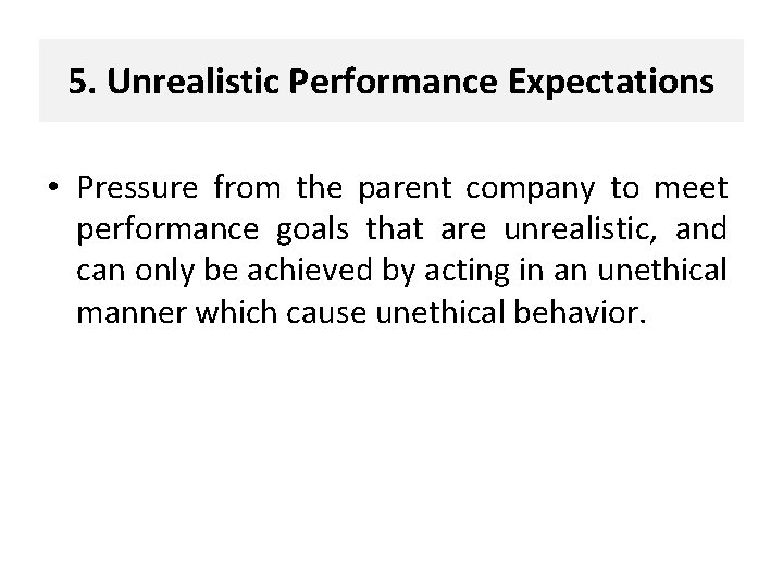 5. Unrealistic Performance Expectations • Pressure from the parent company to meet performance goals