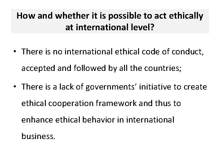 How and whether it is possible to act ethically at international level? • There