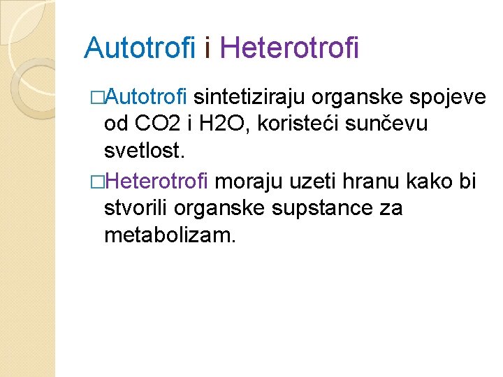 Autotrofi i Heterotrofi �Autotrofi sintetiziraju organske spojeve od CO 2 i H 2 O,