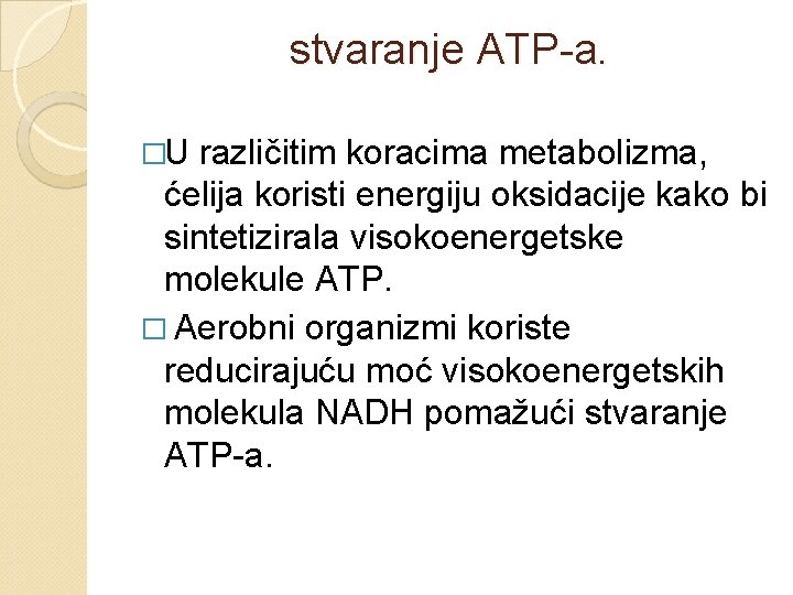 stvaranje ATP-a. �U različitim koracima metabolizma, ćelija koristi energiju oksidacije kako bi sintetizirala visokoenergetske