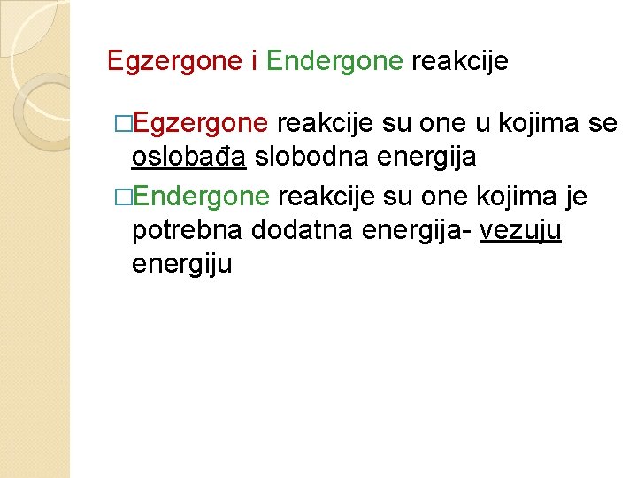 Egzergone i Endergone reakcije �Egzergone reakcije su one u kojima se oslobađa slobodna energija