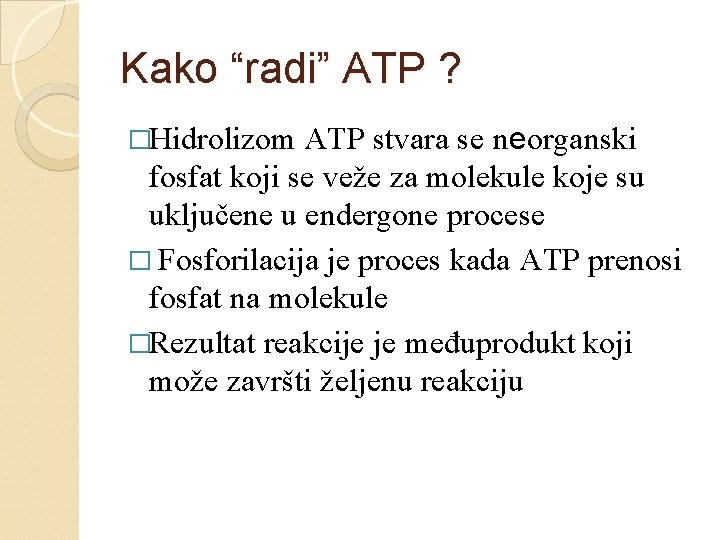 Kako “radi” ATP ? �Hidrolizom ATP stvara se neorganski fosfat koji se veže za