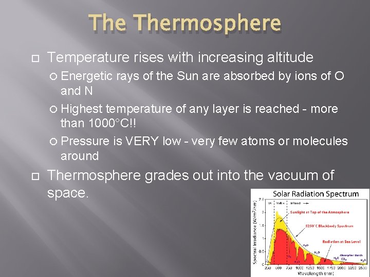 The Thermosphere Temperature rises with increasing altitude Energetic rays of the Sun are absorbed