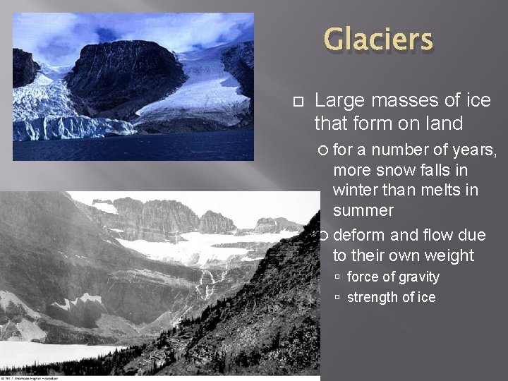 Glaciers Large masses of ice that form on land for a number of years,