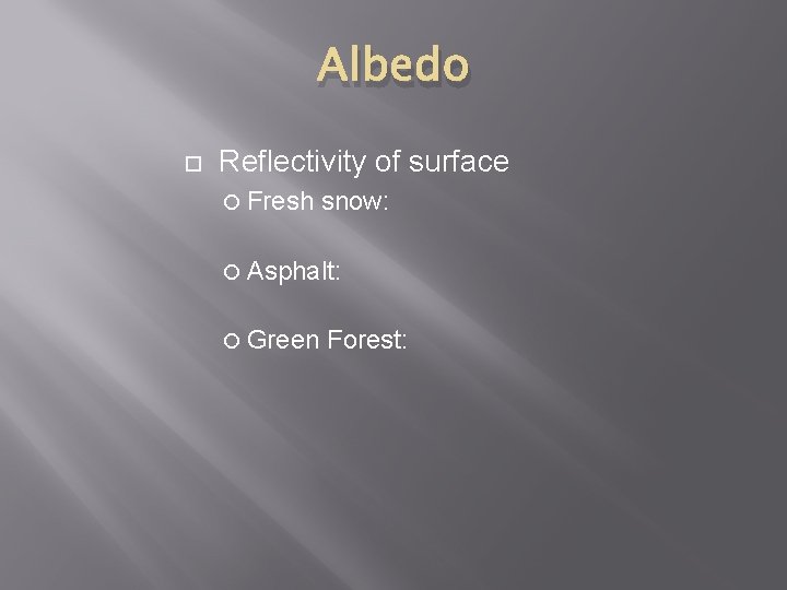Albedo Reflectivity of surface Fresh snow: Asphalt: Green Forest: 